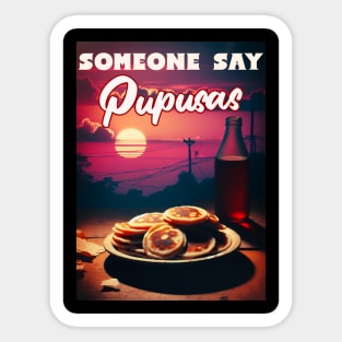 Did Someone Say Pupusas Let's Celebrate National Pupusas Day Sticker